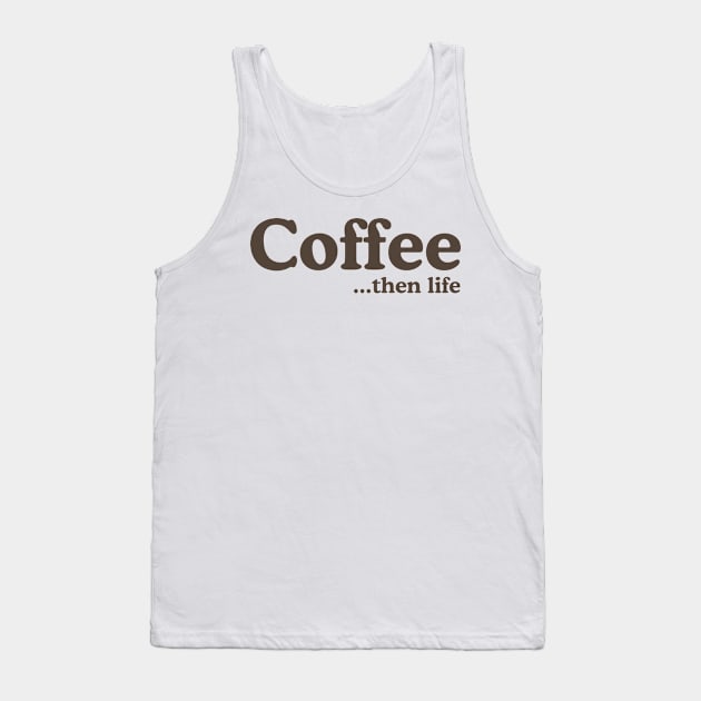 Coffee then life Tank Top by Blister